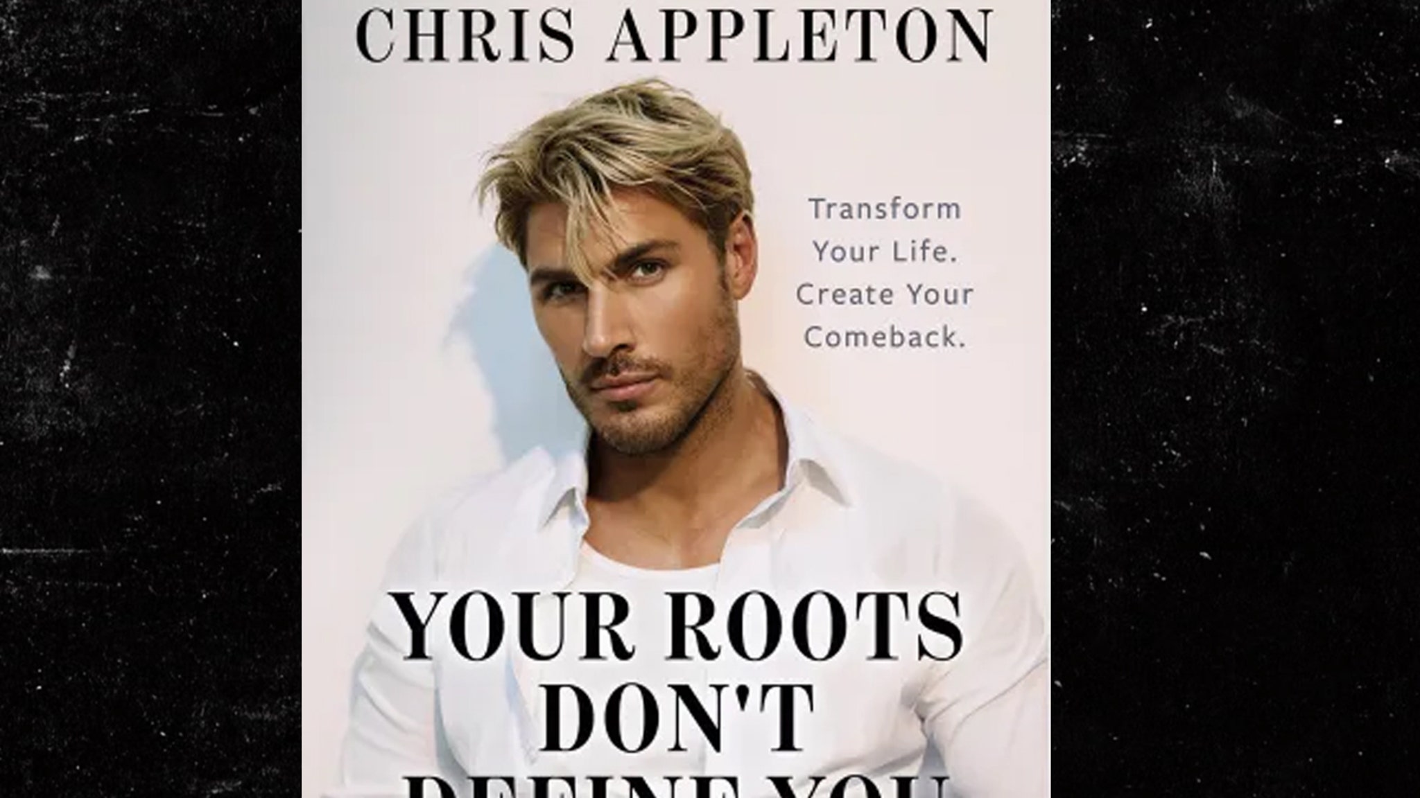 The image features a book cover with a portrait of a man with short, tousled blonde hair, a trimmed beard, and a serious expression. He is wearing a white shirt with the top buttons undone and is positioned against a plain light-colored background. Above his head is the author’s name, 'Chris Appleton,' and to the right of his face are the words 'Transform Your Life. Create Your Comeback.' The title of the book, 'YOUR ROOTS DON'T DEFINE YOU,' is prominently displayed in large, bold letters across the lower half of the image.