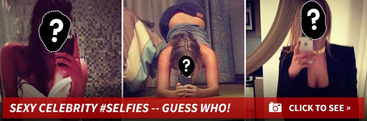 Sexy Celebrity #Selfies -- Guess Who!