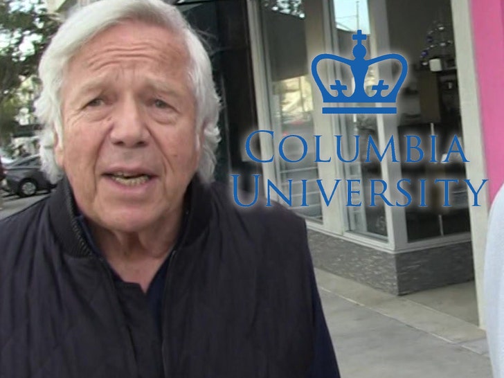 Robert Kraft 'Deeply Saddened' Over Columbia, University Unrecognizable